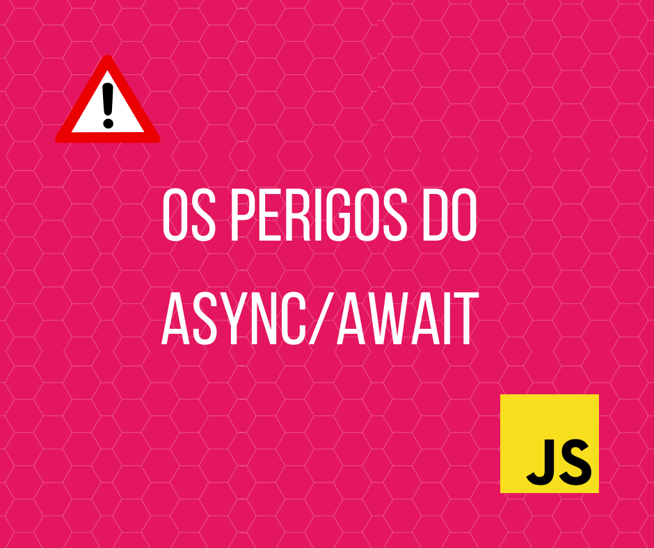 Os perigos do Async/Await no Javascript